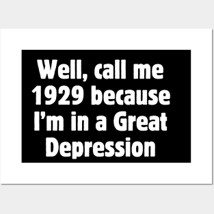 Well, call me 1929 because I'm in a Great Depression Posters and Art